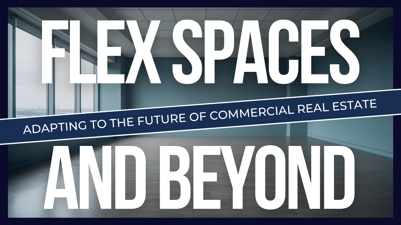 Flex Spaces and Beyond: Adapting to the Future of Commercial Real Estate